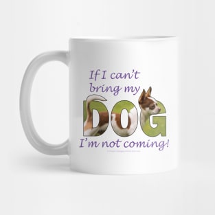 If I can't bring my dog I'm not coming - Chihuahua oil painting word art Mug